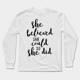 She believed she could so she did Long Sleeve T-Shirt